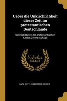 Ueber Die Unkirchlichkeit Dieser Zeit Im Protestantischen Deutschlande: Den Gebildeten Der Protestantischen Kirche, Zweite Auflage 0274278529 Book Cover