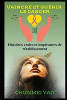 Vaincre et Guérir le Cancer: Histoires vraies et inspirantes de rétablissement (French Edition) B0DVZDNH4R Book Cover