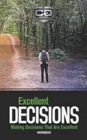Excellent Decisions: Making Decisions That Are Excellent, Workbook 1687012253 Book Cover