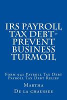 IRS Payroll Tax Debt-Prevent Business Turmoil : Payroll Tax Debt Relief 1979823669 Book Cover