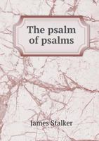 The Psalm Of Psalms: Being An Exposition Of The Twenty-Third Psalm 1104324164 Book Cover