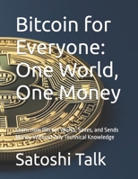 Bitcoin for Everyone: One World, One Money: Learn How Bitcoin Works, Saves, and Sends Money Without Any Technical Knowledge B0FP324C8F Book Cover