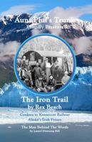 Aunt Phil's Trunk Proudly Presents The Iron Trail: Cordova to Kennecott Railway 1940479371 Book Cover