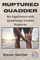 Ruptured Quadder: My Experience with Bilateral Quadriceps Tendon Rupture 1530501202 Book Cover
