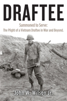 Draftee: Summoned to Serve: The Plight of a Vietnam Draftee in War and Beyond 1475023073 Book Cover