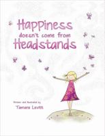 Happiness Doesn't Come from Headstands 1614294054 Book Cover