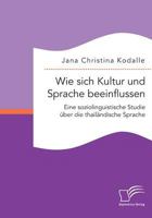 Wie Sich Kultur Und Sprache Beeinflussen: Eine Soziolinguistische Studie Uber Die Thailandische Sprache 3959347855 Book Cover
