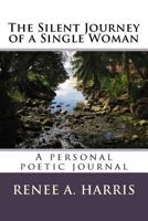 The Silent Journey of a Single Woman: A Personal Poetic Journal 1500743518 Book Cover