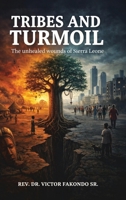 Tribes and Turmoil: The Unhealed Wounds of Sierra Leone B0H8QW25S3 Book Cover