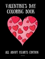 Valentine's Day Coloring Book: All About Hearts Edition B08RGYT13Q Book Cover
