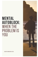 Mental Autoblock: When the Problem Is You 165453465X Book Cover