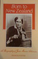Born to New Zealand: A biography of Jane Maria Atkinson 0046140085 Book Cover
