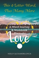 This 4-Letter Word, Plus Many More: A Word Journey & Workbook Through Love 1038346819 Book Cover