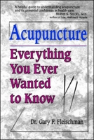 Acupuncture: Everything You Ever Wanted to Know but Were Afraid to Ask 1886449090 Book Cover