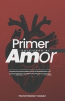 VOLVIENDO AL PRIMER AMOR (Spanish Edition) B0DV4J8T2S Book Cover