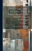 Zwölf Virtuosen-etüden = Twelve Virtuoso Studies = Douze Études Virtuoses: Für Pianoforte Zu Zwei Händen, Op. 46 1019548339 Book Cover