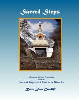 Sacred Steps - A Program for Soul Progression: Based on Ancient Yoga and A Course in Miracles 1461178304 Book Cover