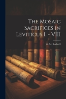 The Mosaic Sacrifices in Leviticus I. - VIII 1022171089 Book Cover