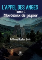 L'appel des anges: Tome I: Morceaux de papier B0BY4HJRPX Book Cover