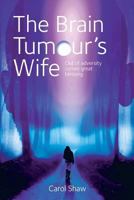 The Brain Tumours Wife: A tale of great blessing through adversity 1999866096 Book Cover