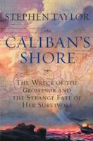 Caliban's Shore: The Wreck of the Grosvenor and the Strange Fate of Her Survivors 0571210678 Book Cover