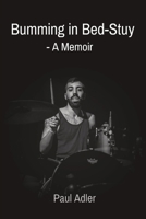 Bumming in Bed-Stuy: - A Memoir 0990823237 Book Cover