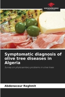 Symptomatic diagnosis of olive tree diseases in Algeria: Survey on phytosanitary problems in olive trees 6208672937 Book Cover