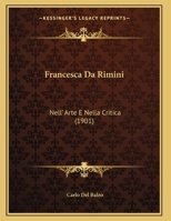 Francesca Da Rimini: Nell' Arte E Nella Critica (1901) 114781208X Book Cover