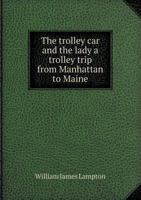 The Trolley Car and the Lady a Trolley Trip from Manhattan to Maine 0469905662 Book Cover