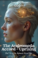 The Andromeda Accord - Uprising: Book Two of The Andromeda Accord Saga B0FBRBW3W1 Book Cover