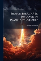 Should the USAF be Involved in Planetary Defense 1288330138 Book Cover
