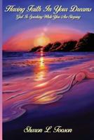 Having Faith in Your Dreams: God Is Speaking While You Are Sleeping 1523959002 Book Cover
