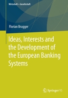 Ideas, Interests and the Development of the European Banking Systems 3658305967 Book Cover