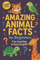 Amazing Animal Facts for Beginners in English: Fun Learning in Easy English B0FJS3VP1C Book Cover