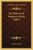 The History of Wargrave, Berks 1120762308 Book Cover