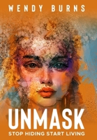 Unmask: Stop Hiding Start Living 1957506407 Book Cover