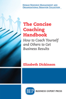 The Concise Coaching Handbook: How to Coach Yourself and Others to Get Business Results 1948580780 Book Cover