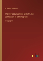 The Boy Scout Camera Club; Or, the Confession of a Photograph: in large print 3368365207 Book Cover