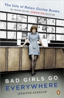 Bad Girls Go Everywhere: The Life of Helen Gurley Brown 0195342054 Book Cover