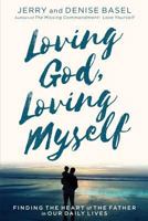 Loving God, Loving Myself: Finding the Heart of the Father in Our Daily Lives 0692790551 Book Cover