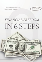 Financial Freedom in 6 Steps: A Beginner’s Guide to Mastering Money B0FQV8FPNT Book Cover