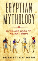 Egyptian Mythology: Myths and Gods of Ancient Egypt 1763567486 Book Cover