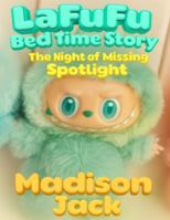 LAFUFU BED TIME STORY: THE NIGHT OF MISSING SPOTLIGHT | SHORT BEDTIME STORIES B0G59MQVDV Book Cover