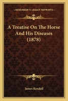 A Treatise On The Horse And His Diseases 1104602504 Book Cover