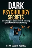 Dark Psychology Secrets: Learn the techniques of persuasion covered like brainwashing, hypnosis, And NLP to use them to your advantage 1691286729 Book Cover