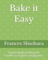 Bake it Easy: Simple Bilingual Baking for Families in English and Japanese B0GTZ76DB2 Book Cover