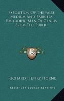 Exposition of the False Medium and Barriers Excluding Men of Genius From the Public 1017336865 Book Cover