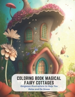 Coloring Book Magical Fairy Cottages: Gorgeous Illustrations to Help You Relax and De Stress B0C5KNF2YG Book Cover