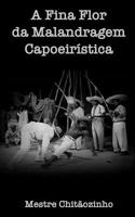 A Fina Flor da Malandragem Capoeiristica 1987774329 Book Cover