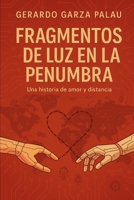 Fragmentos de luz en la penumbra: una historia de amor y distancia: Una historia de amor y distancia (Spanish Edition) B0FSCLMFHG Book Cover
